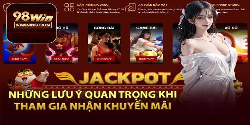 Các lưu ý cần nhớ để nhận khuyến mãi từ 98win hiệu quả