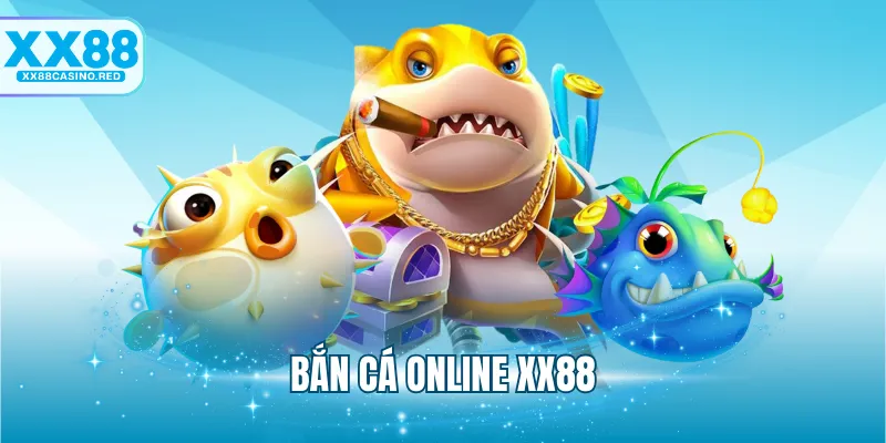 Bắn Cá Online XX88 - Lựa Chọn Game Đổi Thưởng Hàng Đầu 4 Bắn Cá Online XX88 - Lựa Chọn Game Đổi Thưởng Hàng Đầu