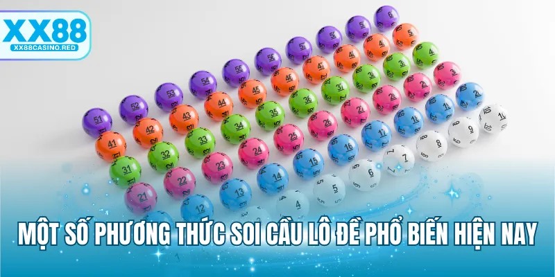 Soi Cầu 247 - Bí Quyết Lựa Chọn Con Số May Mắn Chuẩn Xác 6 Một số phương thức soi cầu lô đề phổ biến hiện nay