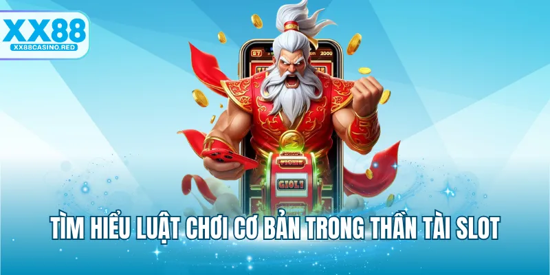 Nổ Hũ Thần Tài - Cơ Hội Đổi Đời Với Game Slot Cực Đỉnh 6 Tìm hiểu luật chơi cơ bản trong Thần Tài Slot